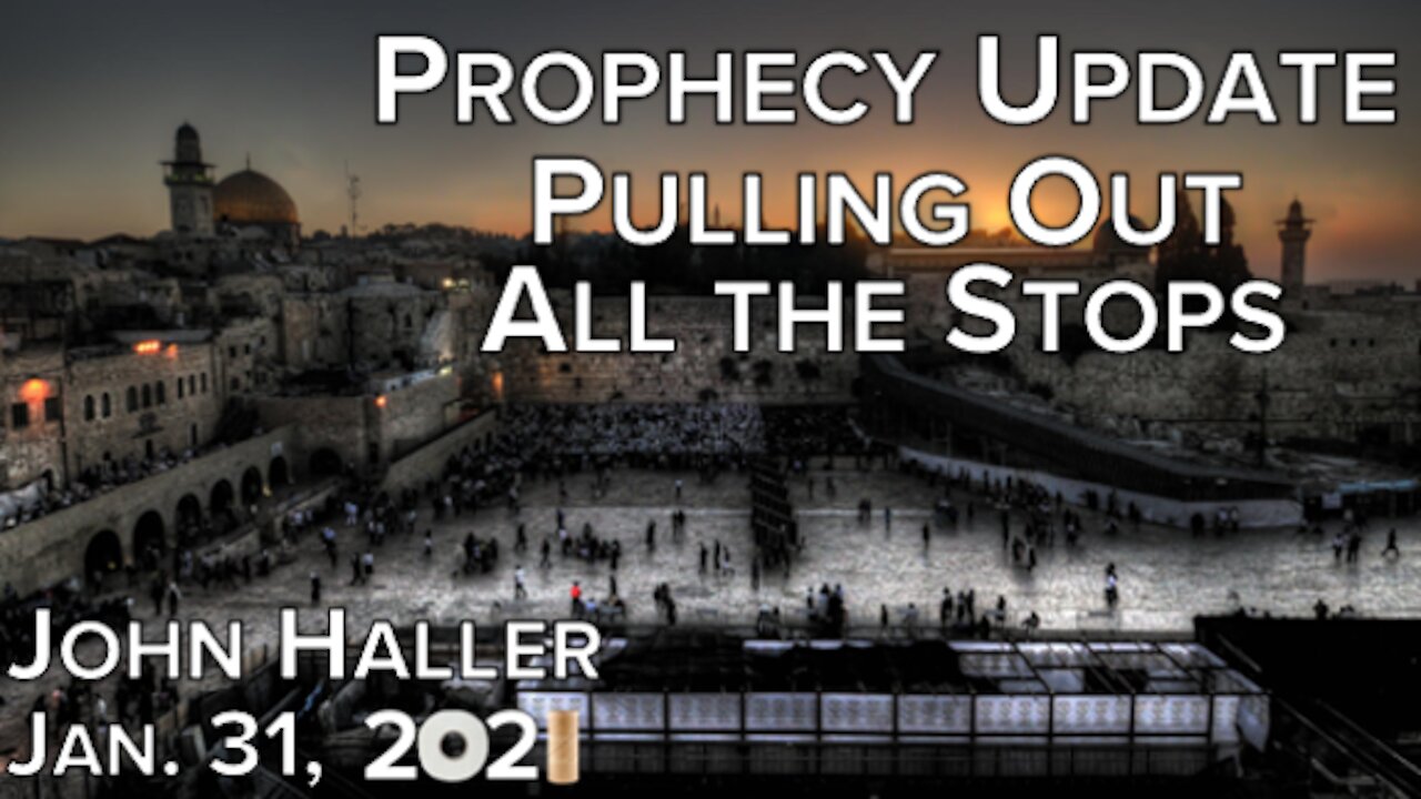 2021 01 31 John Haller's Prophecy Update "Pulling Out All the Stops"