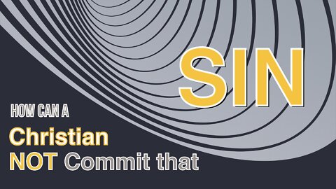 How Can a Christian Not Commit That Sin?