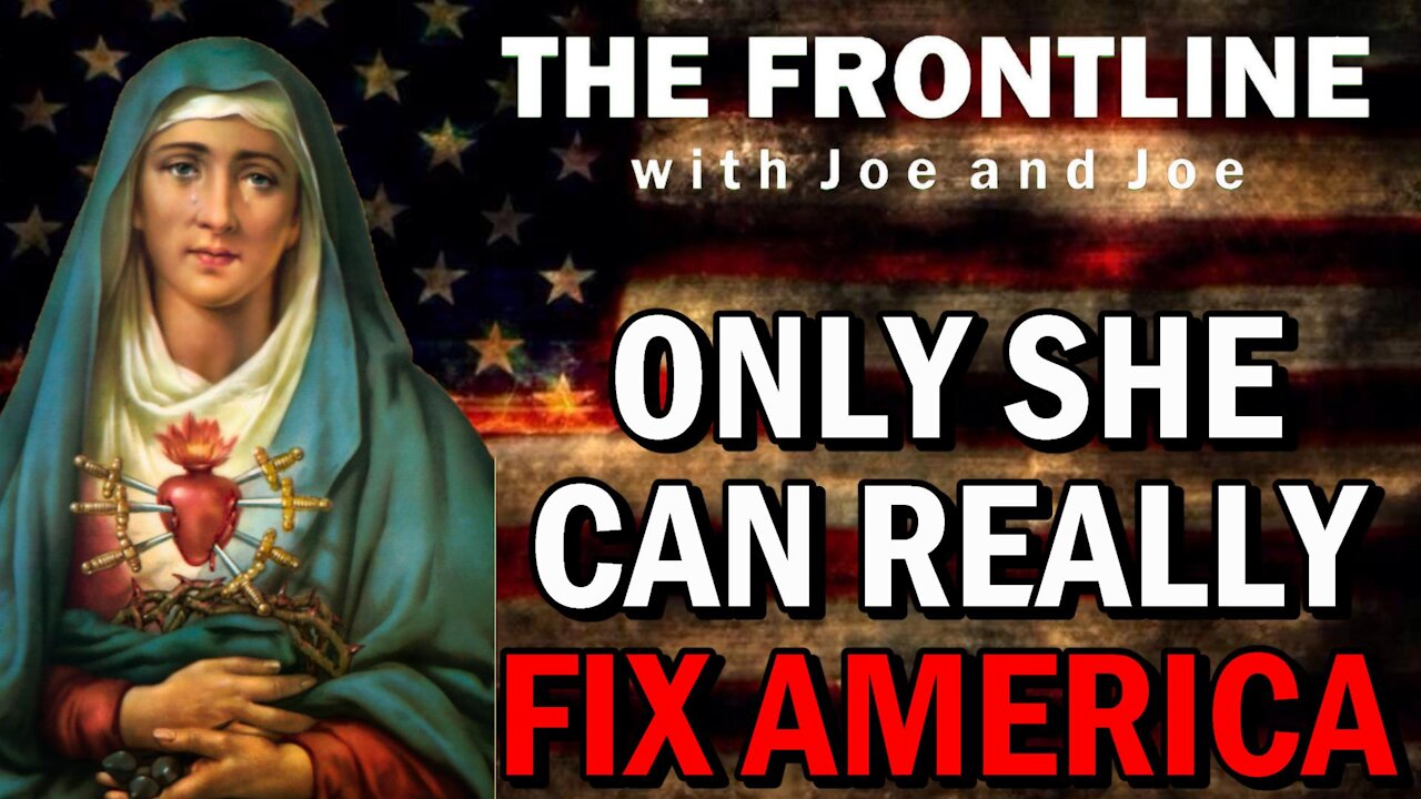 America Needs Our Lady of Sorrows! The Frontline with Joe & Joe