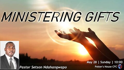 SUNDAY SERVICE AM | Pst Setson Ndahangwapo | MINISTERING GIFTS | 10:00 | 28 May 2023