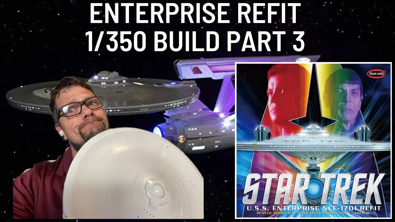 Star Trek 1:350 Scale Enterprise Refit Build. part 3