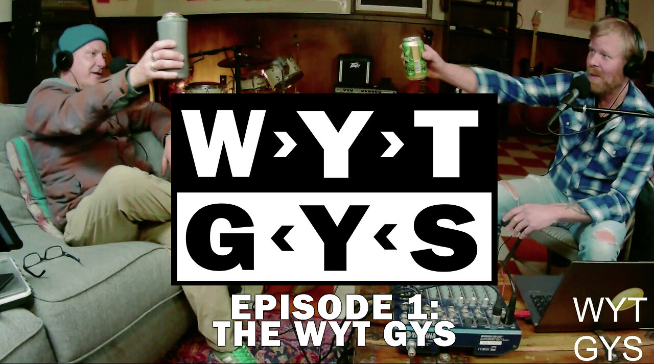 WYT GYS ep1: The WYT GYS