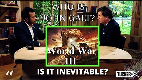 Tucker on X (Ep. 31) W/ VIVEK RASASWAMY- | How to avoid World War III. TY John Galt