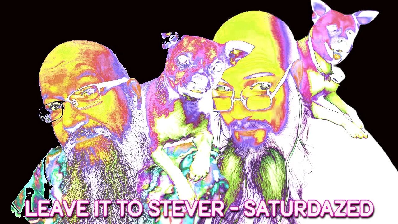 Leave it to Stever - Saturdazed & or Blazed