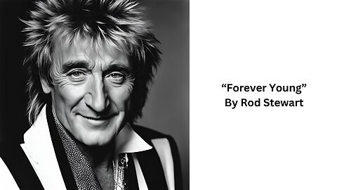 "Forever Young" By Rod Stewart Lyric Analysis
