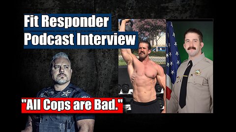 All Cops are BAD - Fit Responder Podcast Interview