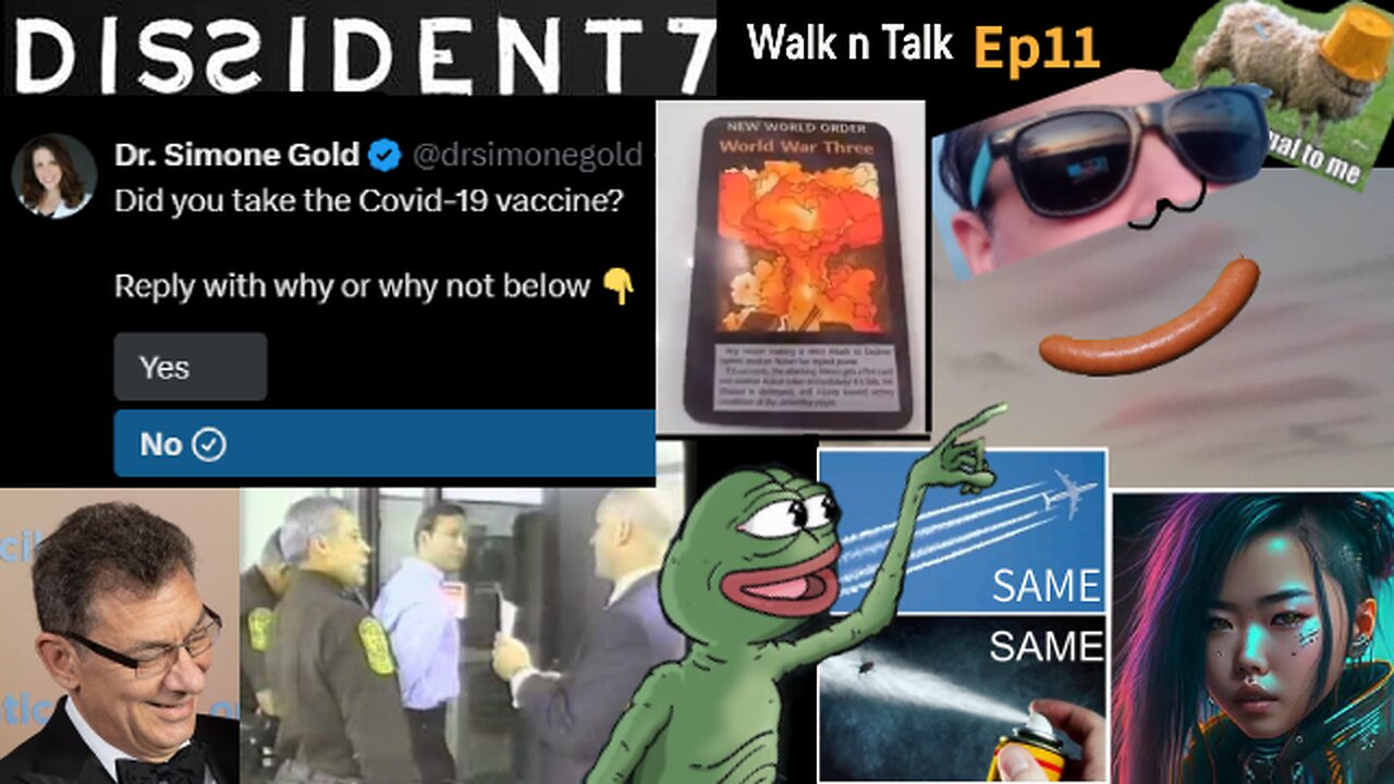 Dissident7 Walk 'n' Talk Ep11 - Sausages,Memes,Dreams,Bourla,Illuminati Card,WW3,Did U Take Vaccine?