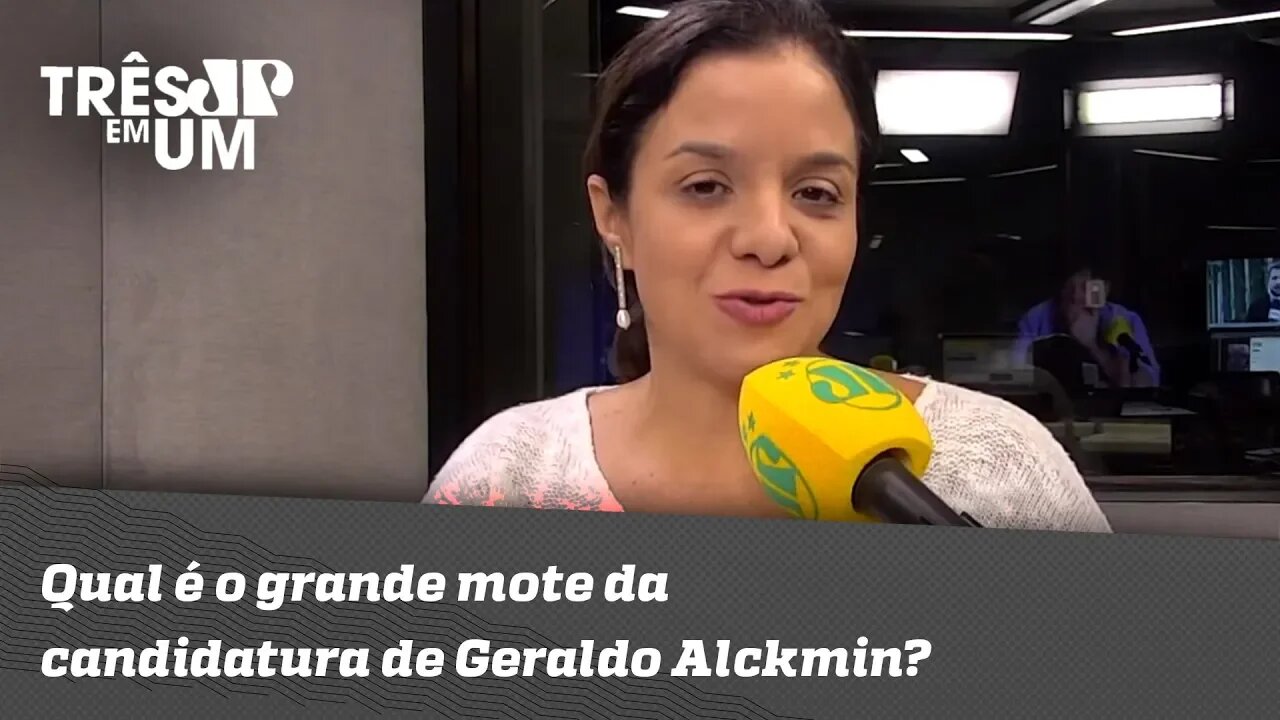 Vera Magalhães: "Qual é o grande mote da candidatura de Geraldo Alckmin? Não se sabe"