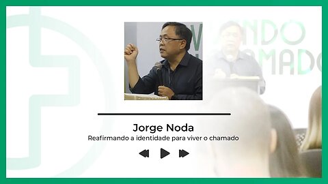 REAFIRMANDO A IDENTIDADE PARA VIVER O CHAMADO | Jorge Noda