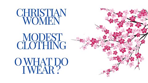 Christian Women Modest Clothing, O What Do I Wear ? KJV