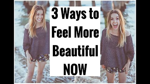 3 Ways to Feel More Beautiful Now