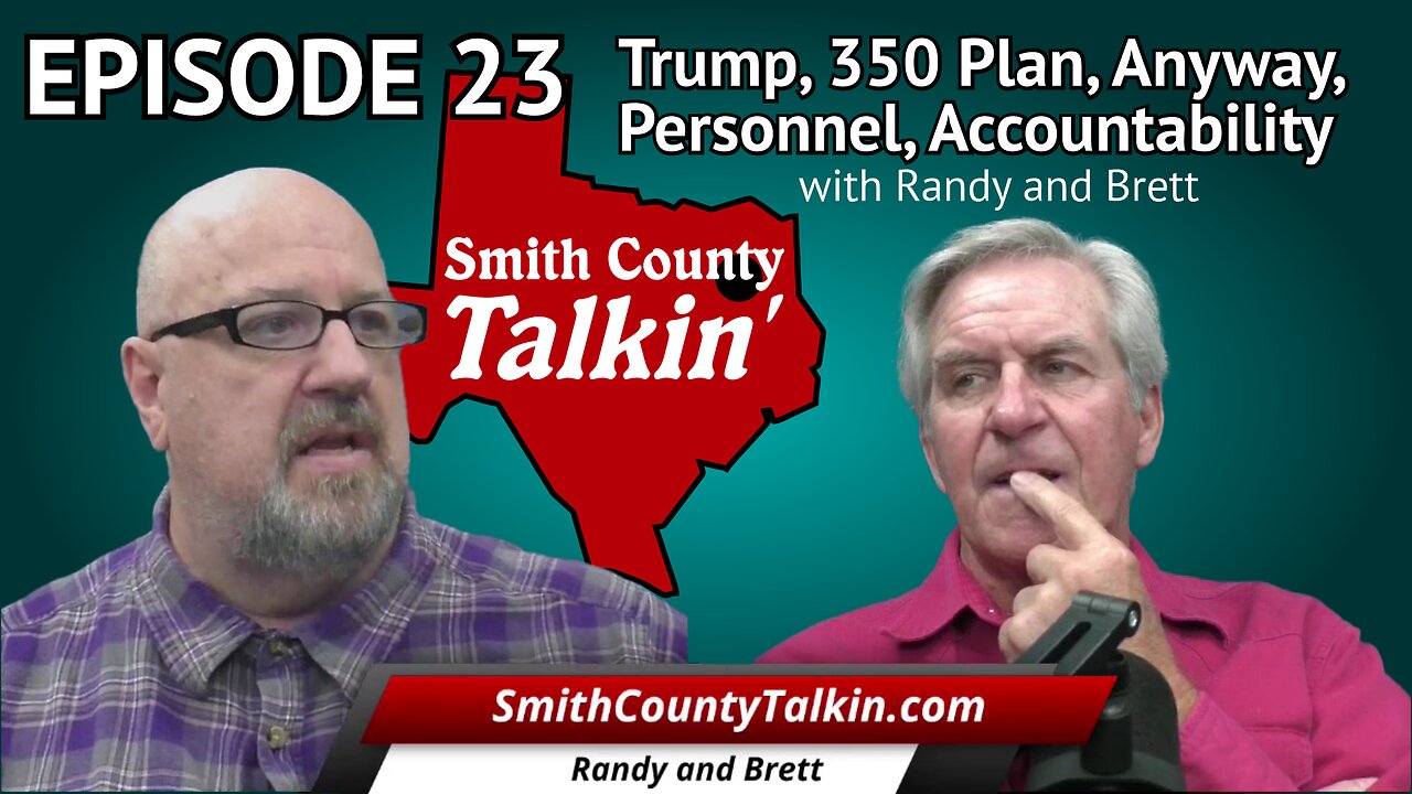 Smith County Talkin' Episode 23: Trump, 350 Plan, Anyway, Personnel, Accountability