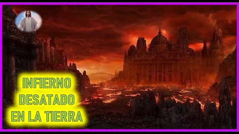 MENSAJE DE JESUCRISTO A CATALINA RIVAS - INFIERNO DESATADO EN LA TIERRA
