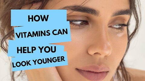 How Vitamins Can Help You Look Younger.