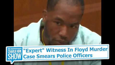 "Expert" Witness In Floyd Murder Case Smears Police Officers