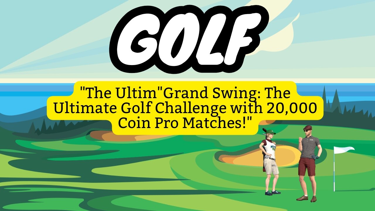 "Grand Swing: The Ultimate Golf Challenge with 20,000 Coin Pro Matches!"