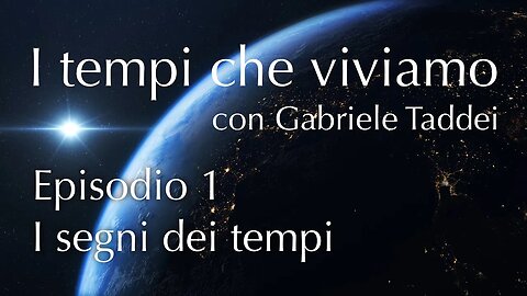 1. I segni dei tempi - I tempi che viviamo