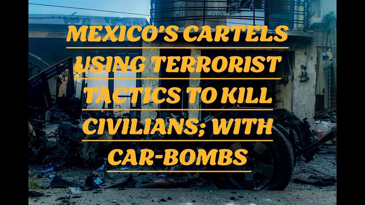 Cartels are now using Car-bombs to attack civilians. They will attack the USA in the future.