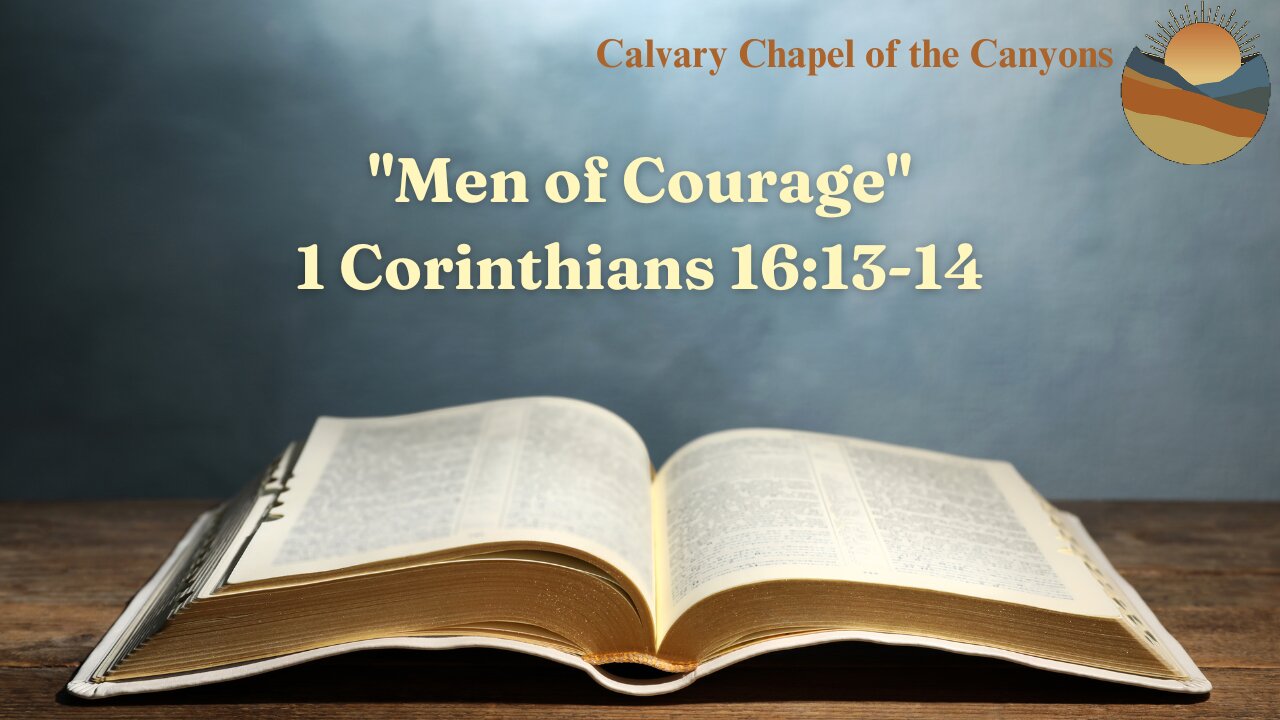 "Men of Courage" - 1 Corinthians 16:13-14