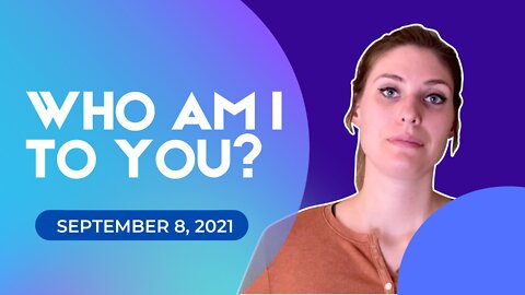 Who AM I to you? (September 8, 2021)