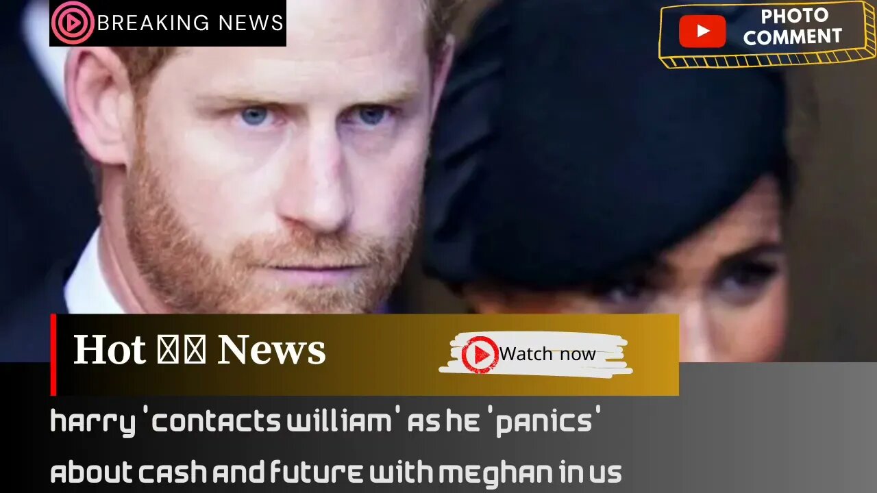 Harry 'contacts William' as he 'panics' about cash and future with Meghan in US