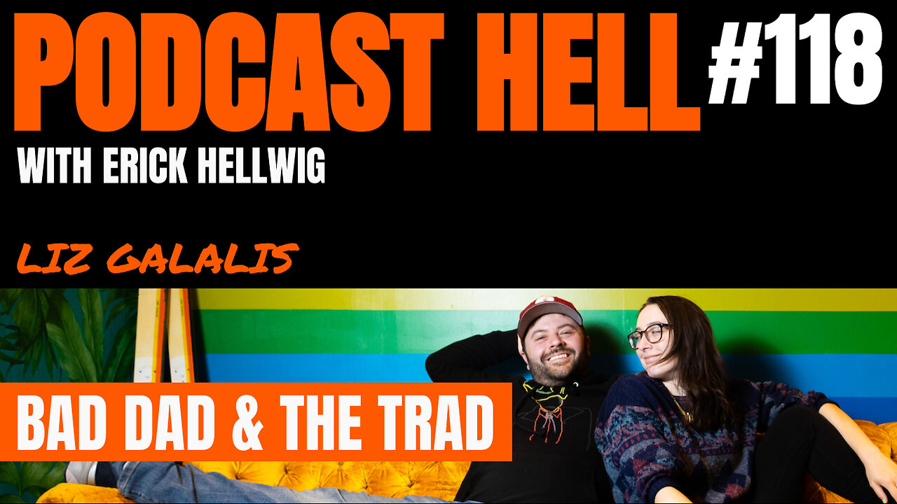 Bad Dad & The Trad (feat. Liz Galalis) - Podcast Hell with Erick Hellwig #118