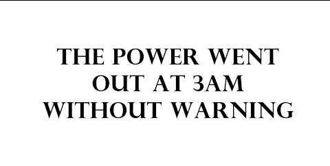 The power went out at 3am without warning.