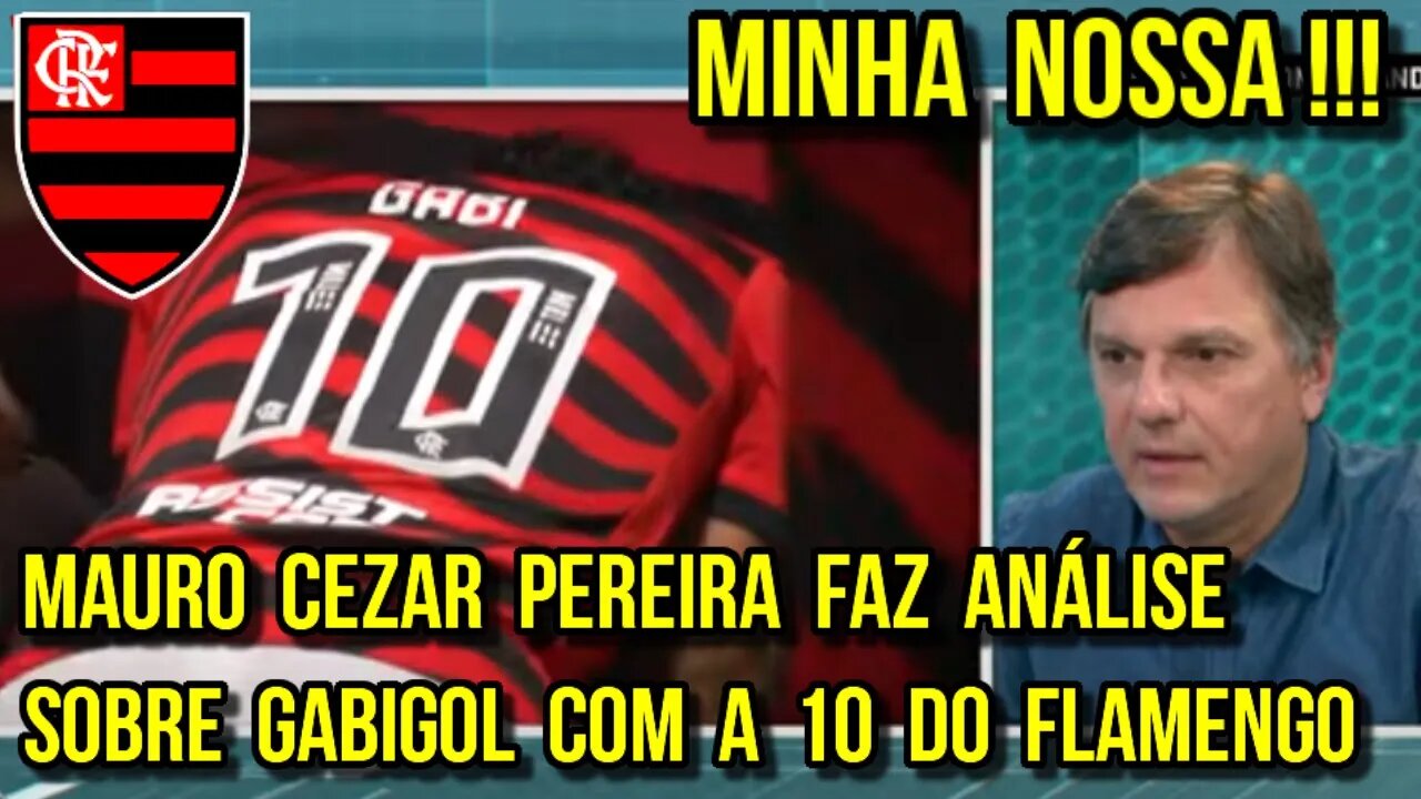 MINHA NOSSA! MAURO CEZAR PEREIRA ANALISA COBRANÇA EM GABIGOL COM A CAMISA 10 NO FLAMENGO - É TRETA!!