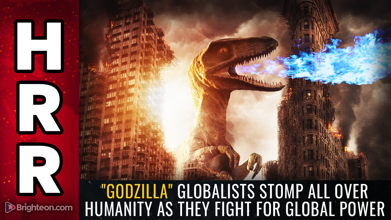 "GODZILLA" globalists stomp all over humanity as they fight for global power