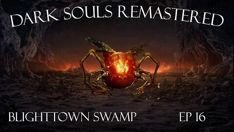 Dark Souls Remastered Ep 16: Blighttown Swamp