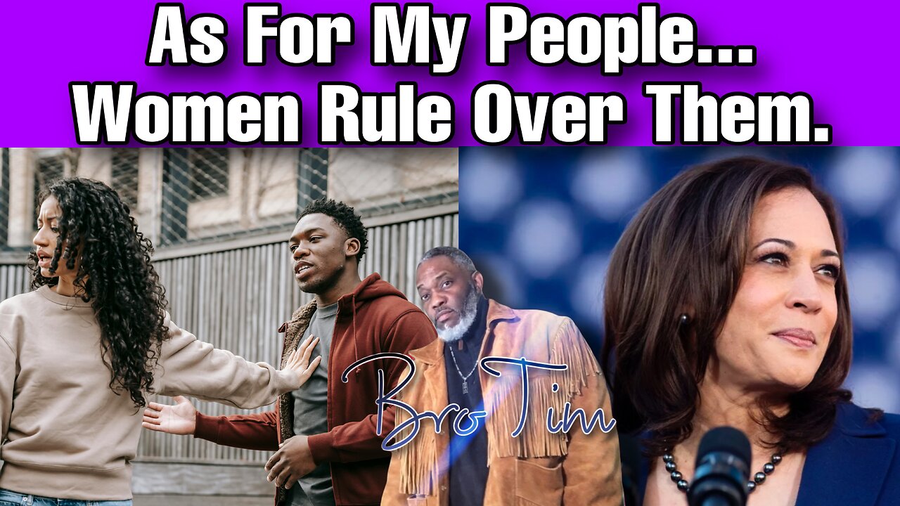 As For My People…Women Rule Over Them.