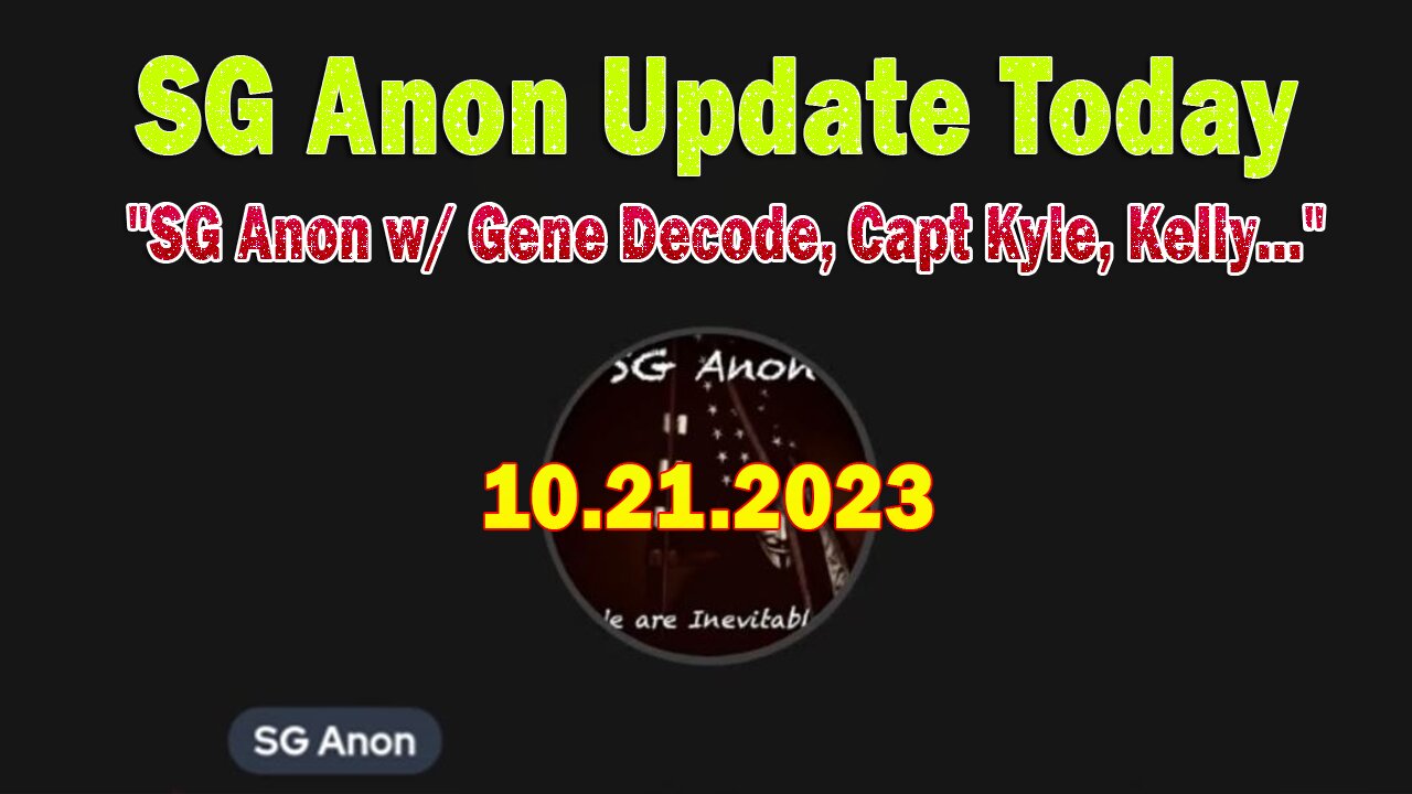 SG Anon Update Today 10.21.23: "SG Anon w/ Gene Decode, Capt Kyle, Kelly..."