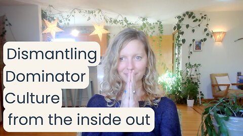Dismantling Dominator Culture From the Inside Out
