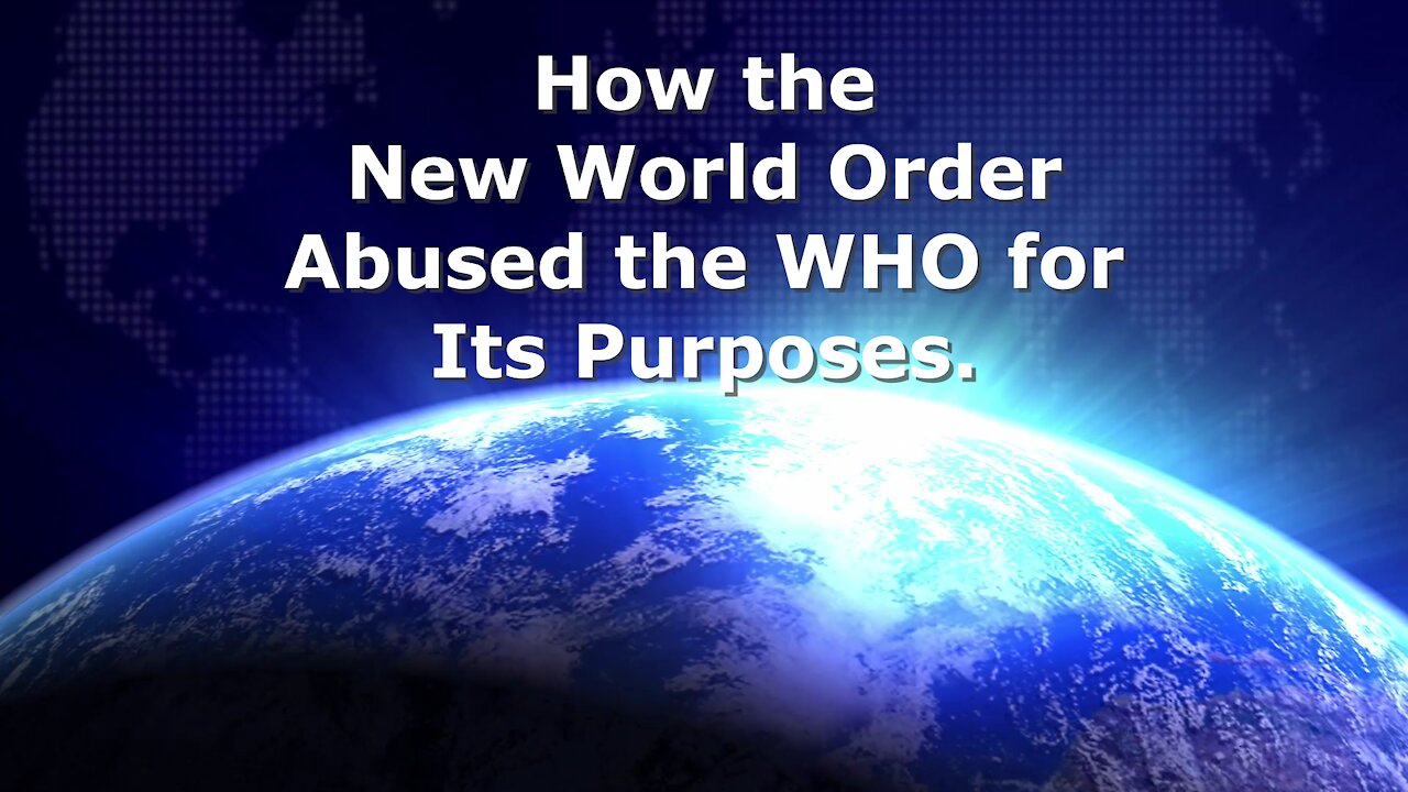 How the New World Order abused the WHO for its puposes.