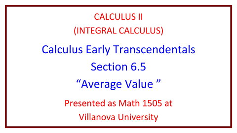 Villanova Calculus II (Math 1505) - 6.5 Average Value