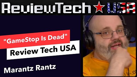 "GameStop Is Dead" - Review Tech USA - Marantz Rantz @ReviewTechUSA