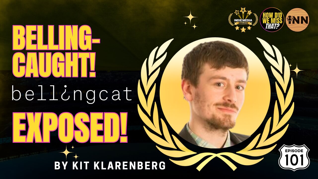 Bellingcat = BellingCAUGHT - AGAIN! | @KitKlarenberg @TheGrayzoneNews @GetIndieNews @HowDidWeMissTha