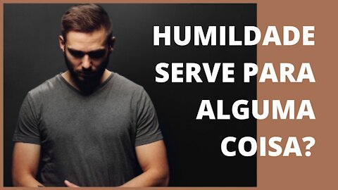 O QUE SIGNIFICA SER HUMILDE?