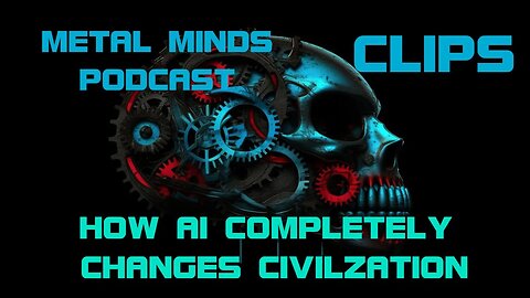 Metal Minds Podcast Clip: How AI Changes Civilization Entirely