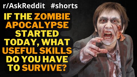 If the zombie apocalypse started today, what useful skills do you have to survive? (r/AskReddit)