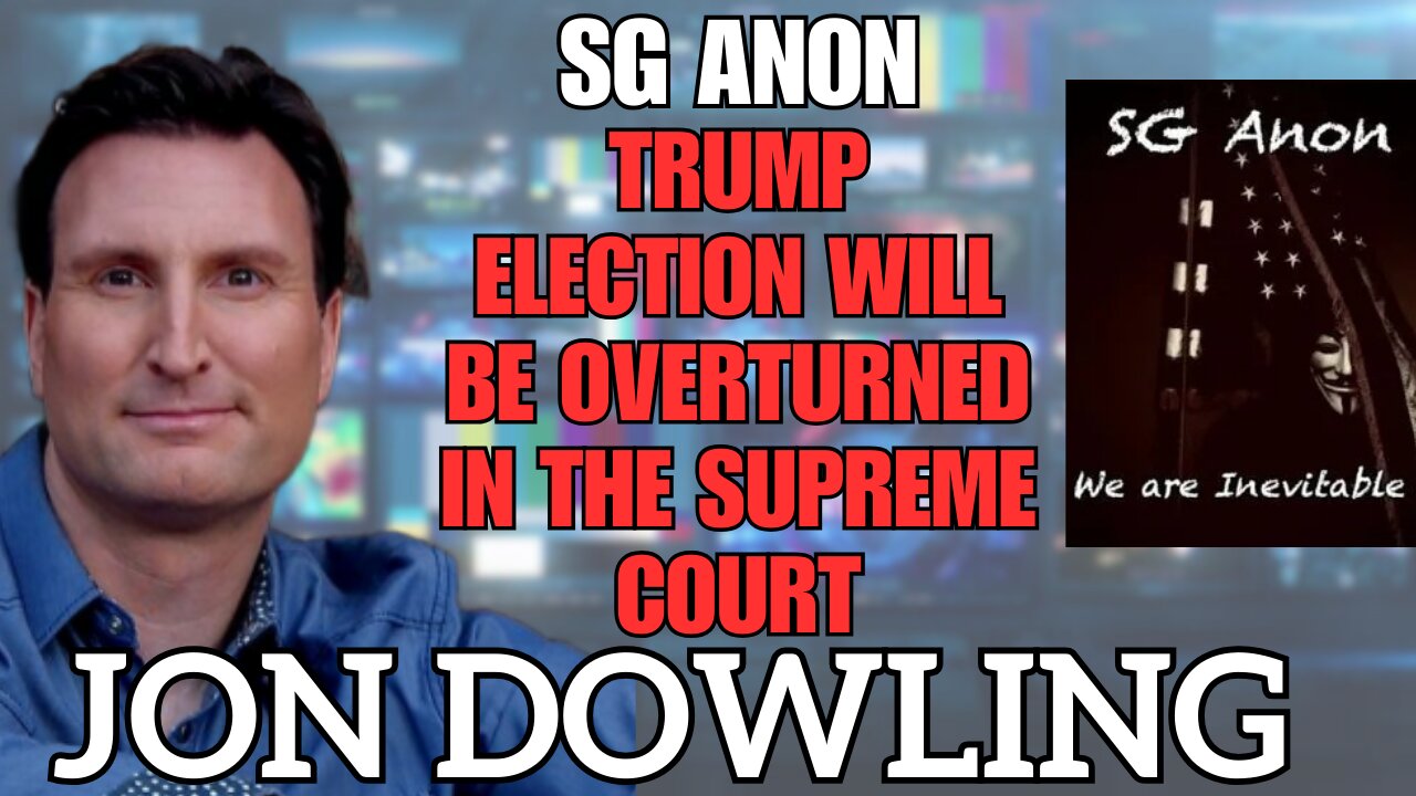 Jon Dowling & SG Anon Discuss Trump 2020 Election Will Be Overturned In The Supreme Court