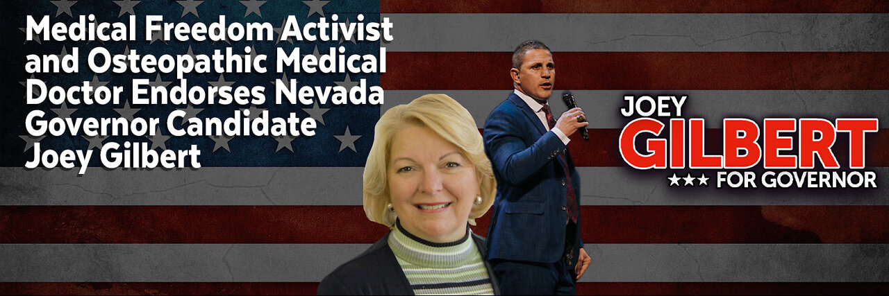 Medical Freedom Activist & Osteopathic Medical Doctor Endorses NV Governor Candidate Joey Gilbert