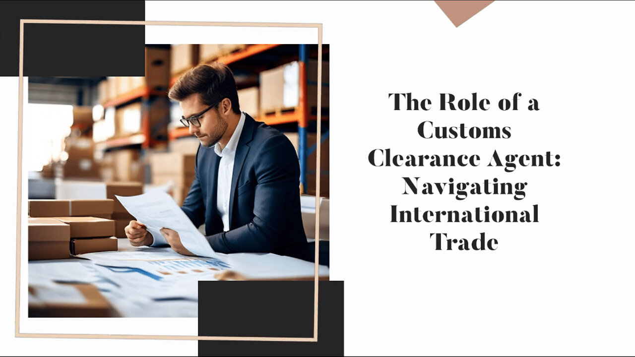 Unveiling the Key Responsibilities of a Customs Clearance Agent