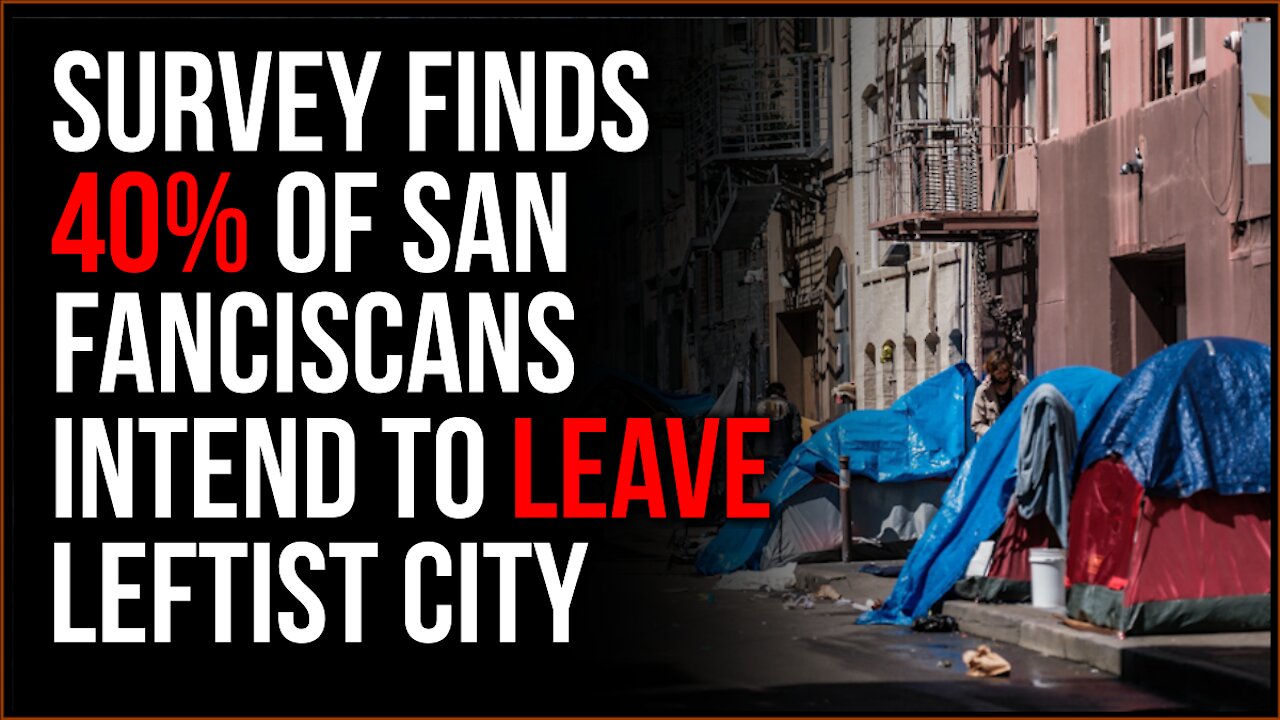 Woke Leftist Policies DESTROY San Francisco, 40% Of San Fran Residents Plan To LEAVE