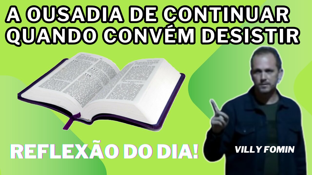 A OUSADIA DE CONTINUAR QUANDO CONVÉM DESISTIR | Villy Fomin