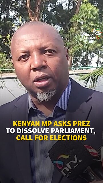 KENYAN MP ASKS PREZ TO DISSOLVE PARLIAMENT, CALL FOR ELECTIONS