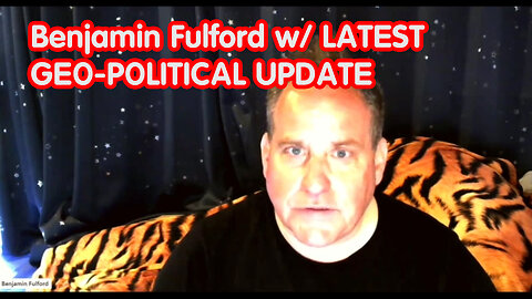 Benjamin Fulford W/ LATEST GEO-POLITICAL UPDATE