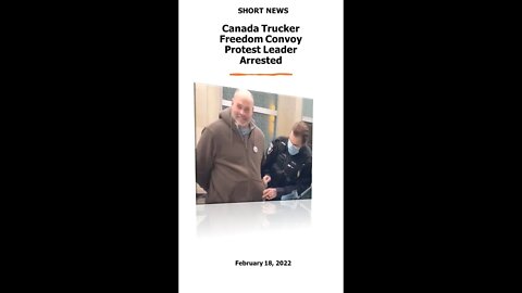 Canada Trucker Freedom Convoy Protest Leader Arrested in Ottawa