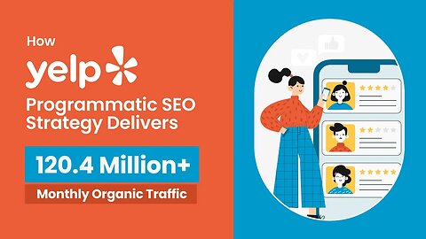 How Yelp's Programmatic SEO Drives 120.4M Monthly Organic Traffic | SEO Case Study