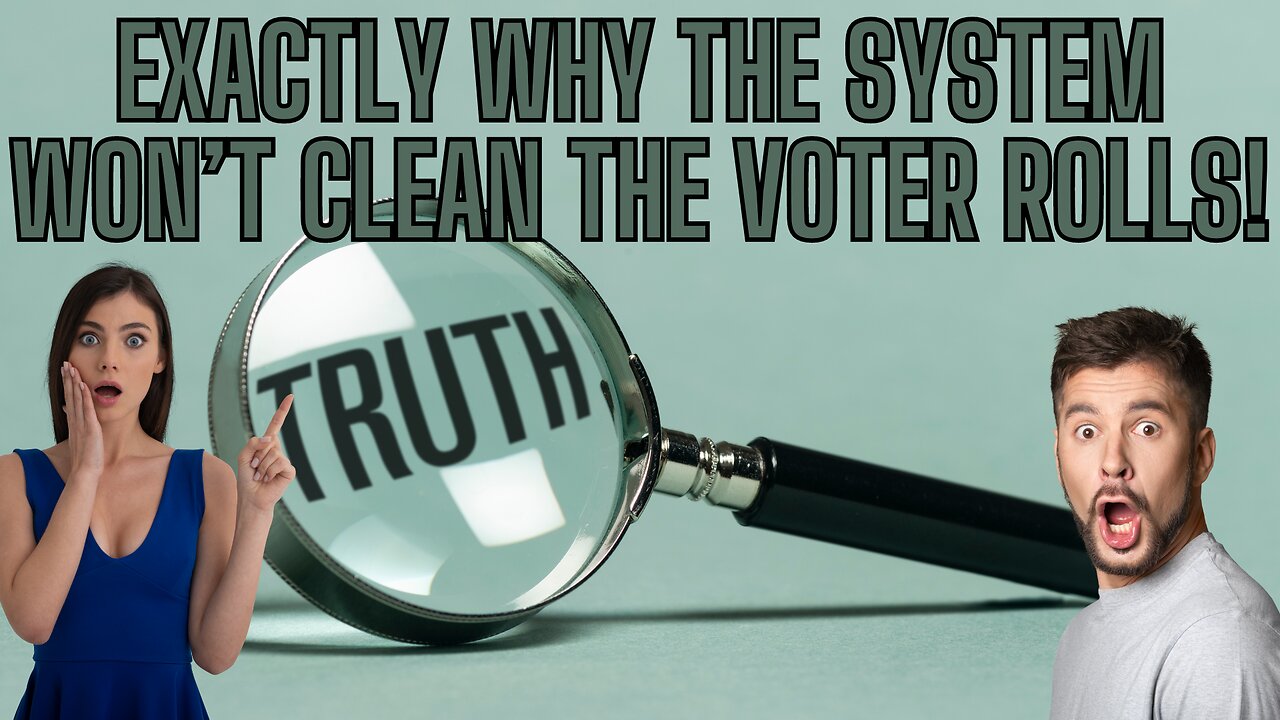 The TRUTH Why The System Won't Clean The Voter Rolls, Even Though They Know We Can!